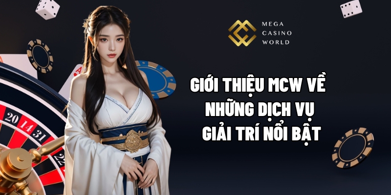 Giới thiệu MCW về những dịch vụ giải trí nổi bật